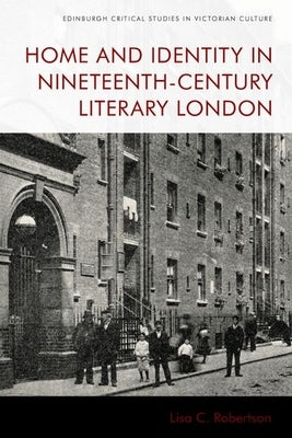 Home and Identity in Nineteenth-Century Literary London by Robertson, Lisa C.