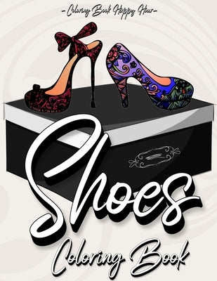 Shoes Coloring Book: Women Coloring Book Featuring High Heels And Vintage Shoes Fashion - Mandala Style - A Detailed Coloring Book for Adul by Coloring Book Happy Hour