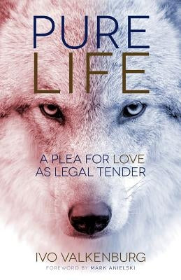 Pure Life: A Plea for Love as Legal Tender by Valkenburg, Ivo