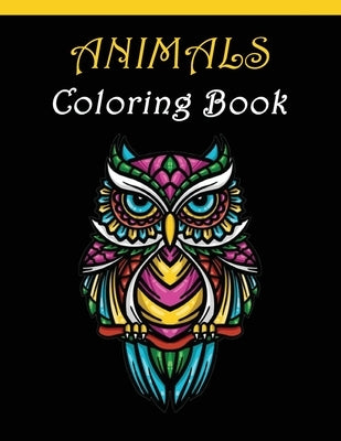 Animals Coloring Book: For Adults relaxation anti-stress with Elephants, Lions, Owls, Horses, Dogs, Cats, and Many More Animals! by Book, Mandala Coloring