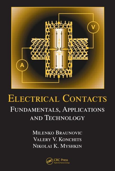Electrical Contacts: Fundamentals, Applications and Technology by Braunovic, Milenko