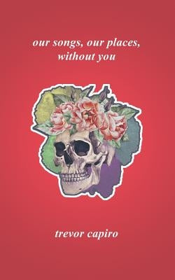 Our Songs, Our Places, Without You by Capiro, Trevor