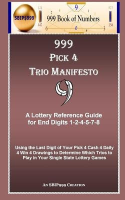 999 Pick 4 Trio Manifesto: A Lottery Reference Guide for End Digits 1-2-4-5-7-8 by 999, S. B. I. P.