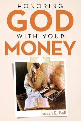 Honoring God with Your Money by Ball, Susan E.