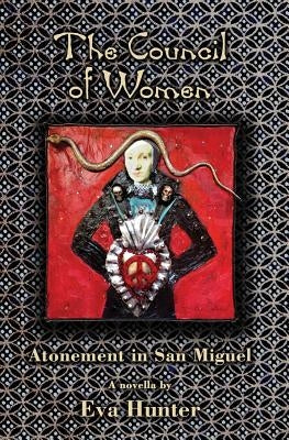 The Council of Women: Atonement in San Miguel by Hunter, Eva