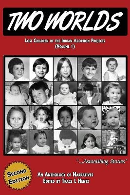 Two Worlds: Lost Children of the Indian Adoption Projects (Vol. 1): SECOND EDITION by Hentz, Trace L.