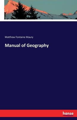 Manual of Geography by Maury, Matthew Fontaine