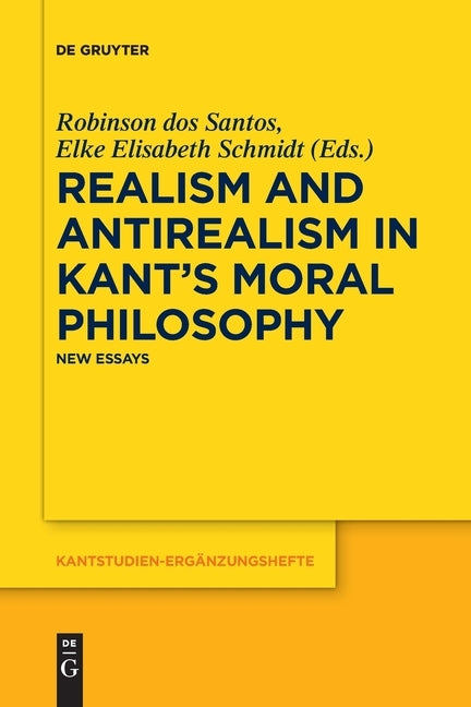 Realism and Antirealism in Kant's Moral Philosophy by Santos, Robinson Dos