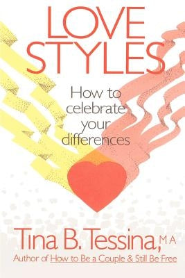 Love Styles: How to Celebrate Your Differences by Tessina Ph. D., Tina B.
