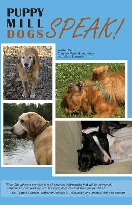 Puppy Mill Dogs SPEAK!: Happy Stories and Helpful Advice by Slawecki, Chris M.