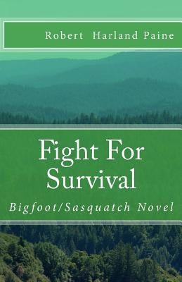 Fight For Survival: Bigfoot/Sasquatch Novel by Paine, Robert Harland
