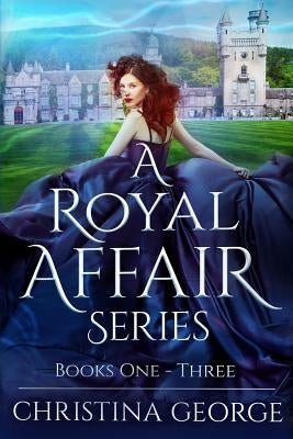 A Royal Affair - Series: Book One Two, and Three: A Paranormal, Time Travel, Royal Romance by George, Christina