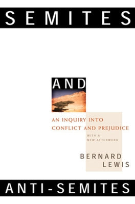 Semites and Anti-Semites: An Inquiry Into Conflict and Prejudice by Lewis, Bernard W.