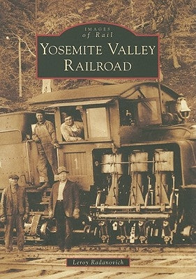 Yosemite Valley Railroad by Radanovich, Leroy