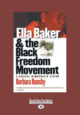 Ella Baker and the Black Freedom Movement: A Radical Democratic Vision (Large Print 16pt) by Ransby, Barbara
