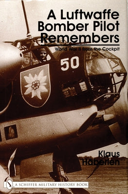 A Luftwaffe Bomber Pilot Remembers: World War II from the Cockpit by Häberlen, Klaus