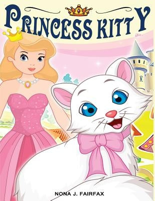 Princess Kitty: Children's Books, Kids Books, Bedtime Stories For Kids, Kids Fantasy Book (Unicorns: Kids Fantasy Books) by Nona J. Fairfax