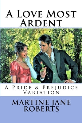 A Love Most Ardent: A Pride & Prejudice Variation by Roberts, Martine Jane