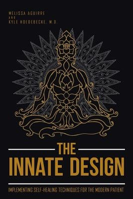 The Innate Design: Implementing Self-Healing Techniques for the Modern Patient by Aguirre, Melissa