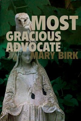 Most Gracious Advocate by Birk, Mary