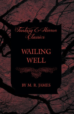 Wailing Well (Fantasy and Horror Classics) by James, M. R.
