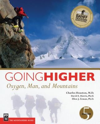 Going Higher: Oxygen, Man, and Mountains by Houston M. D., Charles