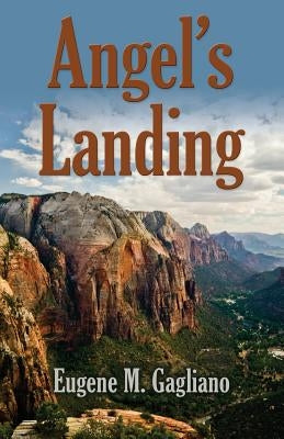 Angel's Landing by Gagliano, Eugene M.