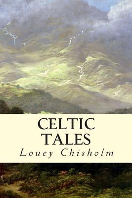 Celtic Tales by Chisholm, Louey