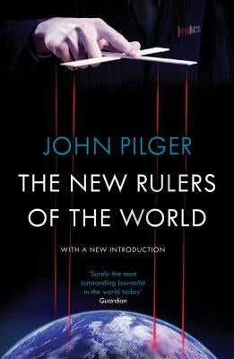 The New Rulers of the World by Pilger, John
