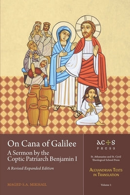 On Cana of Galilee: A Sermon by the Coptic Patriarch Benjamin I: A Revised Expanded Edition by Mikhail, Maged S. a.