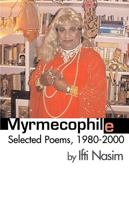 Myrmecophile: Selected Poems, 1980-2000 by Nasim, Ifti