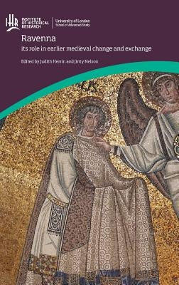 Ravenna: its role in earlier medieval change and exchange by Herrin, Judith