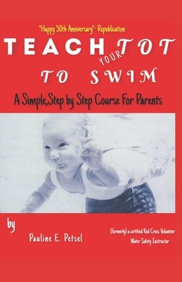 Teach Your Tot to Swim: Republished Print Edition by Petsel, Pauline E.