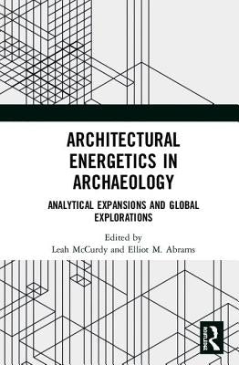 Architectural Energetics in Archaeology: Analytical Expansions and Global Explorations by McCurdy, Leah