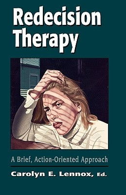 Redecision Therapy: A Brief, Action-Oriented Approach by Lennox, Carolyn E.