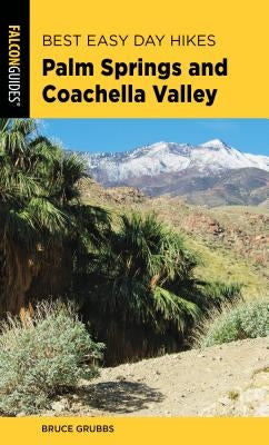 Best Easy Day Hikes Palm Springs and Coachella Valley by Grubbs, Bruce