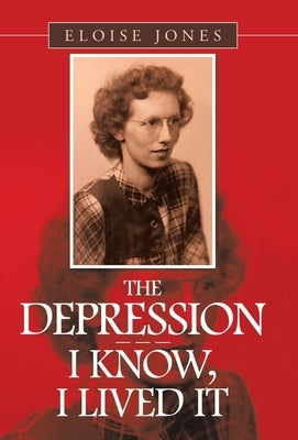 The Depression - - - I Know, I Lived It by Jones, Eloise