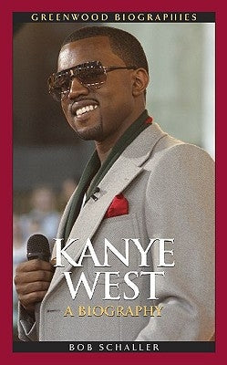 Kanye West: A Biography by Schaller, Robert C.