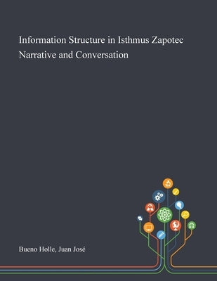 Information Structure in Isthmus Zapotec Narrative and Conversation by Bueno Holle, Juan José