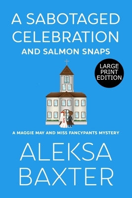 A Sabotaged Celebration and Salmon Snaps by Baxter, Aleksa