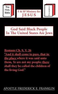 God Said Black People In The United States Are Jews by Franklin, Apostle Frederick E.
