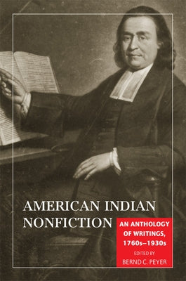 American Indian Nonfiction: An Anthology of Writings, 1760s-1930s by Peyer, Bernd C.