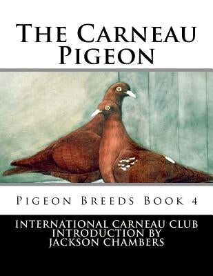 The Carneau Pigeon: Pigeon Breeds Book 4 by Chambers, Jackson