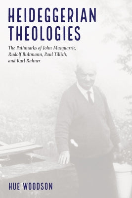 Heideggerian Theologies by Woodson, Hue