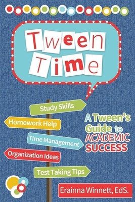 Tween Time: A Tween's Guide to Academic Success by Winnett, Erainna