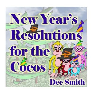 New Year's Resolutions for the Cocos: New Year's Day Rhyming Picture book for preschoolers and kindergartners, perfect for New Year's Day Storytimes a by Smith, Dee