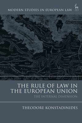 The Rule of Law in the European Union: The Internal Dimension by Konstadinides, Theodore