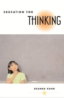 Education for Thinking by Kuhn, Deanna