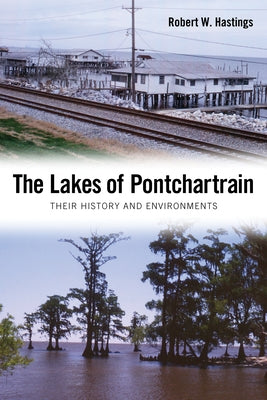 The Lakes of Pontchartrain: Their History and Environments by Hastings, Robert W.