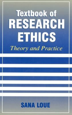 Textbook of Research Ethics: Theory and Practice by Loue, Sana